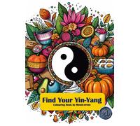 Find Your Yin-Yang: 80 Unique Single-Sided Pages Creative Coloring Book With Fun Yin-Yang Designs Inspired By Nature, Hearts, Pumpkins, Avocados, And More For Relaxation And Mindfulness, Colouring Bo