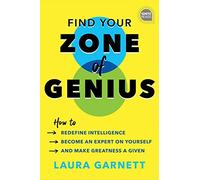Find Your Zone of Genius: How to Redefine Intelligence, Become an Expert on Yourself, and Make Greatness a Given
