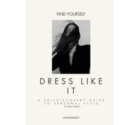 Find Yourself. Dress Like It.: A self-discovery guide to personal style.