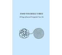 Find Yourself First: 90 Days of Journal Prompts to Discover Who You Are in Your 20s
