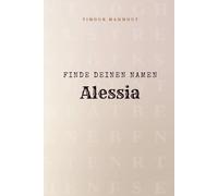 Finde Deinen Namen Alessia: Ein Rätselbuch der besonderen Art - dein Name ist der Schlüssel