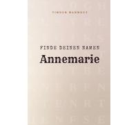 Finde Deinen Namen Annemarie: Ein Rätselbuch der besonderen Art - dein Name ist der Schlüssel
