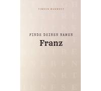 Finde Deinen Namen Franz: Ein Rätselbuch der besonderen Art - dein Name ist der Schlüssel