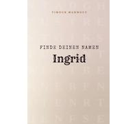 Finde Deinen Namen Ingrid: Ein Rätselbuch der besonderen Art - dein Name ist der Schlüssel