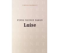 Finde Deinen Namen Luise: Ein Rätselbuch der besonderen Art - dein Name ist der Schlüssel