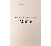 Finde Deinen Namen Maike: Ein Rätselbuch der besonderen Art - dein Name ist der Schlüssel