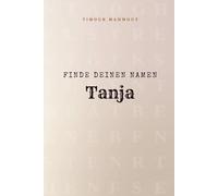 Finde Deinen Namen Tanja: Ein Rätselbuch der besonderen Art - dein Name ist der Schlüssel