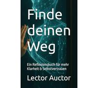 Finde deinen Weg: Ein Reflexionsbuch für mehr Klarheit & Selbstvertrauen