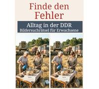 Finde den Fehler - Alltag in der DDR: Bildersuchrätsel für Erwachsene: 13 nostalgische Fehlersuchbilder mit 91 Unterschieden - Gedächtnistraining & ... in der DDR - Das ideale Ostalgie-Geschenk