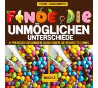 Finde die Unmöglichen Unterschiede, Buch 2, Theme : Lebensmittel: Beeindrucke deine Freunde, indem du mit einem raffinierten Geheimtrick die schwierigsten Unterschiede in Sekundenschnelle findest!