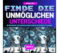 Finde die unmöglichen Unterschiede, buch 3, im Weltall: Beeindrucke deine Freunde, indem du die schwierigsten Unterschiede im Handumdrehen mit einer geheimen Technik findest!