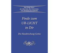 Finde zum UR-LICHT in Dir: Der Weg zum inneren Licht, zu Gott im eigenen Herzen und zur geistigen Selbsterkenntnis