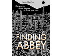 Finding Abbey: The Search for Edward Abbey and His Hidden Desert Grave