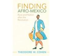 Finding AfroMexico by Cohen & Theodore W. Lindenwood University & Missouri Cohen Theodore W. Lindenwood University Missouri (Auteur)