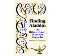 Finding Aladdin The Hidden History of a Syrian Storyteller - Matthew Teller - Profile Books - ebook (ePub) - Livre