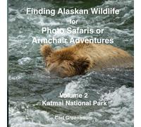 Finding Alaskan Wildlife For Photo Safaris Or Armchair Adventures: Volume 2 Katmai National Park