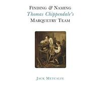 Finding And Naming Thomas Chippendale's Marquetry Team