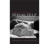 Finding and Revealing Your Sexual Self by Ginger Holczer Bennett, Libby, PsyD, Clinical Psychologist and Certified Sex Therapist, co-author of Finding and Revealing Your... Holczer, Ginger, Psy.D., co