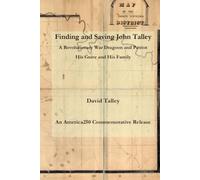 Finding and Saving John Talley: A Revolutionary War Dragoon and Patriot: His Grave and His Family