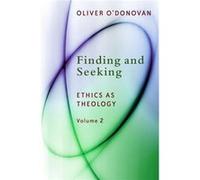 Finding And Seeking: Ethics As Theology Volume Two (Paperback) Oliver O,donovan, (Auteur)
