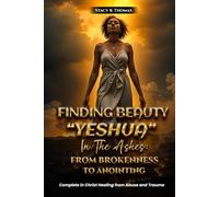 Finding Beauty “Yeshua” In The Ashes: From Brokenness To Anointing