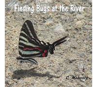 Finding Bugs At The River: A Book Of Insects, Spiders And Reptiles Paperback By C. Mahoney