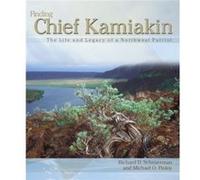Finding Chief Kamiakin The Life and Legacy of a Northwest Patriot by Richard D Scheuerman & Michael O Finley & By photographer John Clement Michael O. Finley, Richard D Scheuerman (Auteur)