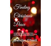Finding Christmas Peace: A Collection of Daily Affirmations and Positive Thoughts to Get You Through the Stress of the Holiday Season and Embrace the Meaning of Christmas