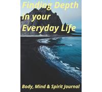 Finding depth in your everyday life: Body Mind & Spirit Journal