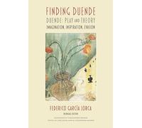 Finding Duende: Duende; Play and Theory; Imagination, Inspiration, Evasion