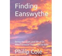 Finding Eanswythe: Being the loves and life of Dr. Mike Forrester from 1994 to date