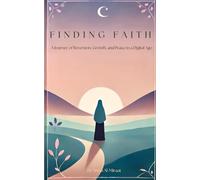 Finding Faith: A Journey of Reversion, Growth, and Peace in a Digital Age