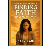 FINDING FAITH; HEALED BY JESUS, 2025: Movie Guide and Review.