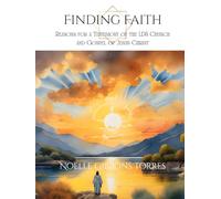 Finding Faith: Reasons for a Testimony of the LDS Church and Gospel of Jesus Christ
