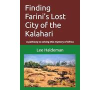Finding Farini’s Lost City of the Kalahari: A pathway to solving this mystery of Africa