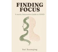 FINDING FOCUS: A Warm, Integrative Guide to ADHD Through Traditional Chinese Medicine and Modern Understanding