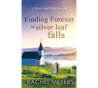 Finding Forever In Silver Leaf Falls: A Clean, Small Town Romance