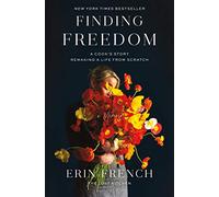 Finding Freedom: A Cook's Story: Remaking a Life from Scratch