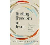 Finding Freedom in Jesus: The 21 Attributes of Your Identity in Christ