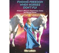 Finding Freedom When Horses Don’t Fly: A Guide to Breaking Generational Curses and Healing Trauma