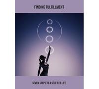 Finding Fulfillment: Seven Steps To A Self-Led Life