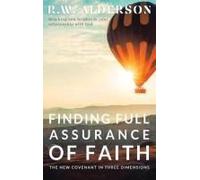 Finding Full Assurance Of Faith: The New Covenant In Three Dimensions