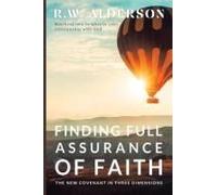 Finding Full Assurance Of Faith: The New Covenant In Three Dimensions Paperback Book By R. W. Alderson