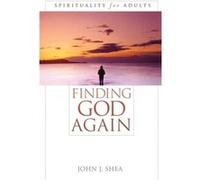 Finding God Again by John J. Shea John J. Shea (Auteur)