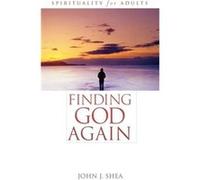 Finding God Again by John J. Shea John J. Shea (Auteur)