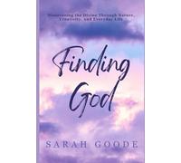 Finding God: Discovering the Divine Through Nature, Creativity, and Everyday Life