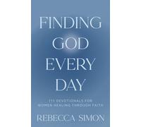 Finding God Every Day: 111 Devotionals For Women Healing Through Faith
