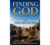 Finding God: For New Believers: Walking the Questions That Lead to Truth