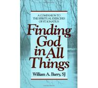Finding God in All Things: A Companion to the Spiritual Exercises of St. Ignatiu