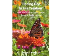 Finding God in His Creation: How the Nature God Created Reveals God's Nature